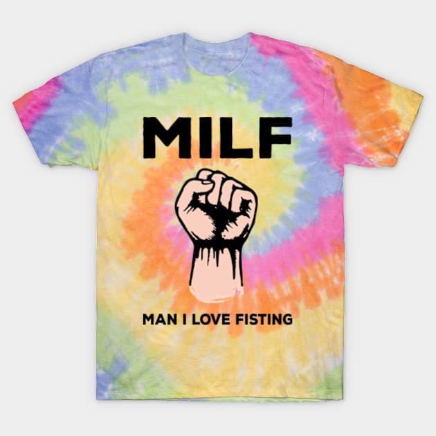 MILF - Man I Love Fisting T-Shirt by Three Meat Curry